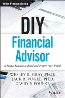 Finanční poradce pro kutily: Jednoduché řešení, jak vybudovat a ochránit své bohatství - DIY Financial Advisor: A Simple Solution to Build and Protect Your Wealth
