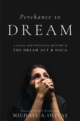 Příležitost snít: Právní a politické dějiny zákonů Dream ACT a Daca - Perchance to Dream: A Legal and Political History of the Dream ACT and Daca