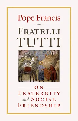 Fratelli Tutti: O bratrství a sociálním přátelství - Fratelli Tutti: On Fraternity and Social Friendship