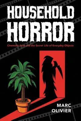 Domácí horor: Filmový strach a tajný život každodenních předmětů - Household Horror: Cinematic Fear and the Secret Life of Everyday Objects