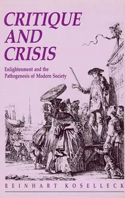 Kritika a krize: Osvícenství a patogeneze moderní společnosti - Critique and Crisis: Enlightenment and the Pathogenesis of Modern Society