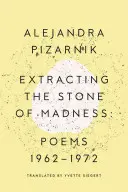 Extrakce kamene šílenství: Básně 1962-1972 - Extracting the Stone of Madness: Poems 1962 - 1972