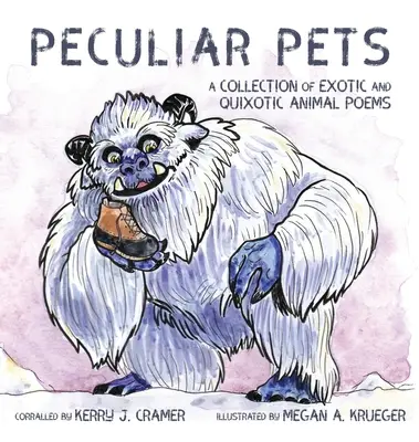 Peculiar Pets: Sbírka básní o exotických a kuriózních zvířatech - Peculiar Pets: A Collection of Exotic and Quixotic Animal Poems