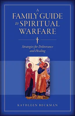 Rodinný průvodce duchovním bojem: Strategie pro vysvobození a uzdravení - A Family Guide to Spiritual Warfare: Strategies for Deliverance and Healing