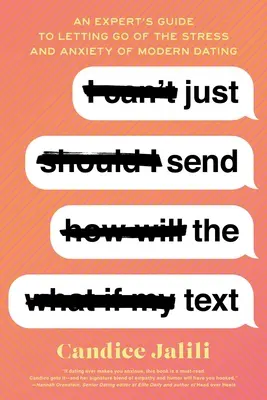 Stačí poslat text: Vyzkoušejte si, jak se zbavit stresu a úzkosti z moderního randění. - Just Send the Text: An Expert's Guide to Letting Go of the Stress and Anxiety of Modern Dating