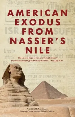 Americký exodus z Násirova Nilu: Nevyprávěná sága o evakuaci amerického velvyslanectví z Egypta během šestidenní války v roce 1967 - American Exodus from Nasser's Nile: The Untold Saga of the American Embassy Evacuation from Egypt During the 1967 Six-Day War