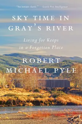 Nebeský čas v Gray's River: Žít pro záchranu na zapomenutém místě. - Sky Time in Gray's River: Living for Keeps in a Forgotten Place