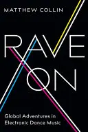 Rave on: Globální dobrodružství v elektronické taneční hudbě - Rave on: Global Adventures in Electronic Dance Music