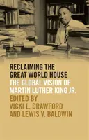 Reclaiming the Great World House: Globální vize Martina Luthera Kinga Jr. - Reclaiming the Great World House: The Global Vision of Martin Luther King Jr.