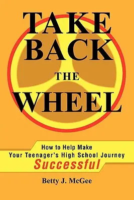 Převezměte zpátky kormidlo: Jak pomoci svému teenagerovi - Take Back the Wheel: How to Help Make Your Teenager