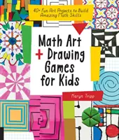 Matematické výtvarné a kreslící hry pro děti: 40+ zábavných výtvarných projektů k rozvoji úžasných matematických dovedností - Math Art and Drawing Games for Kids: 40+ Fun Art Projects to Build Amazing Math Skills