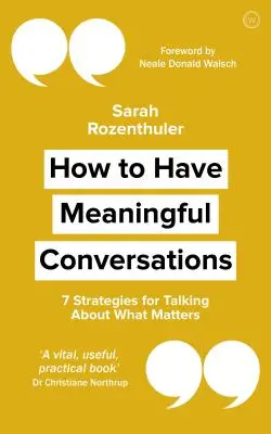 Jak vést smysluplné rozhovory: 7 strategií, jak mluvit o tom, na čem záleží - How to Have Meaningful Conversations: 7 Strategies for Talking about What Matters
