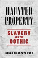Strašidelný majetek: Otroctví a gotika - Haunted Property: Slavery and the Gothic