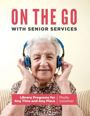 Na cestách se službami pro seniory: Programy pro knihovny kdykoli a kdekoli - On the Go with Senior Services: Library Programs for Any Time and Any Place