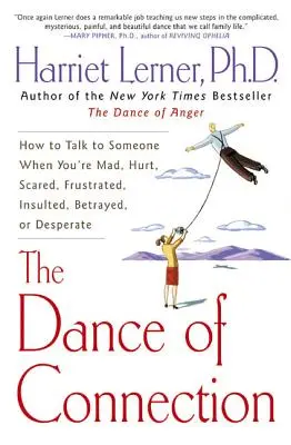 Tanec spojení: Jak s někým mluvit, když jste naštvaní, zranění, vystrašení, frustrovaní, uražení, zrazení nebo zoufalí? - The Dance of Connection: How to Talk to Someone When You're Mad, Hurt, Scared, Frustrated, Insulted, Betrayed, or Desperate