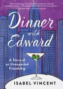 Večeře s Edwardem: Příběh o nečekaném přátelství - Dinner with Edward: A Story of an Unexpected Friendship