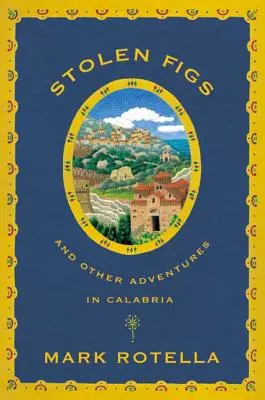 Ukradené figurky: A další dobrodružství v Kalábrii - Stolen Figs: And Other Adventures in Calabria
