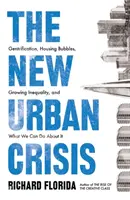 Nová městská krize - Gentrifikace, bytové bubliny, rostoucí nerovnost a co s tím můžeme dělat - New Urban Crisis - Gentrification, Housing Bubbles, Growing Inequality, and What We Can Do About It