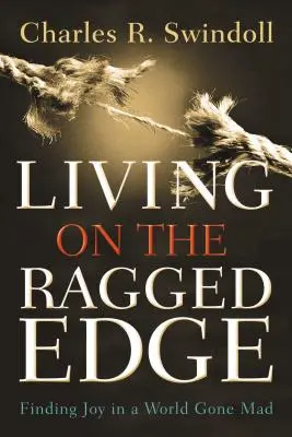 Život na okraji: Hledání radosti v šíleném světě - Living on the Ragged Edge: Finding Joy in a World Gone Mad
