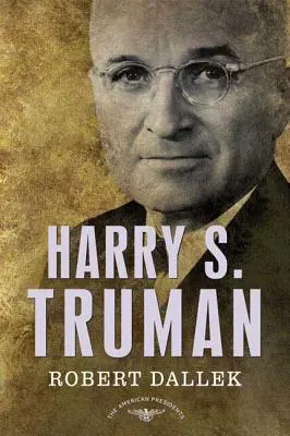 Harry S. Truman: Série amerických prezidentů: Truman Truman: 33. prezident, 1945-1953 - Harry S. Truman: The American Presidents Series: The 33rd President, 1945-1953