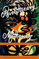 Revoluční mateřství: Láska v první linii - Revolutionary Mothering: Love on the Front Lines