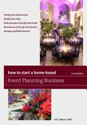 Jak začít podnikat v oblasti domácího plánování akcí, čtvrté vydání - How to Start a Home-Based Event Planning Business, Fourth Edition