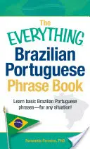 The Everything Brazilian Portuguese Phrase Book: The Everything Brazilian Portuguese Phrase Book: The Everything Brazilian Portuguese Phrase Book: Naučte se základní brazilské portugalské fráze - pro každou situaci! - The Everything Brazilian Portuguese Phrase Book: Learn Basic Brazilian Portuguese Phrases - For Any Situation!