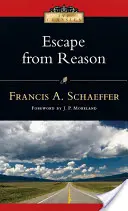Útěk od rozumu: Pronikavá analýza trendů v moderním myšlení. - Escape from Reason: A Penetrating Analysis of Trends in Modern Thought