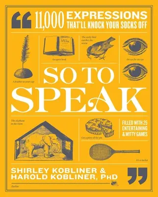 Tak se to řekne: 11 000 výrazů, které vám vyrazí dech - So to Speak: 11,000 Expressions That'll Knock Your Socks Off