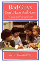 Padouši nemají narozeniny: Fantazijní hra ve čtyřech letech - Bad Guys Don't Have Birthdays: Fantasy Play at Four