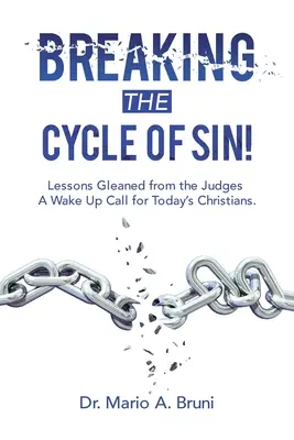 Prolomení kruhu hříchu! Vydejte se na cestu do cyklu: Poučení ze Soudců: výzva k probuzení pro dnešní křesťany. - Breaking the Cycle of Sin!: Lessons Gleaned from the Judges a Wake up Call for Today's Christians.