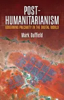 Posthumanitarismus: Vládnout prekaritě v digitálním světě - Post-Humanitarianism: Governing Precarity in the Digital World