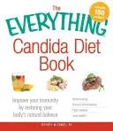 The Everything Candida Diet Book: Zlepšete svou imunitu tím, že obnovíte přirozenou rovnováhu svého těla. - The Everything Candida Diet Book: Improve Your Immunity by Restoring Your Body's Natural Balance