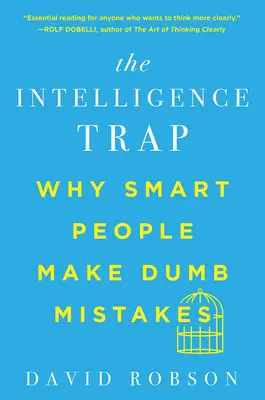 Past inteligence: Proč chytří lidé dělají hloupé chyby - The Intelligence Trap: Why Smart People Make Dumb Mistakes