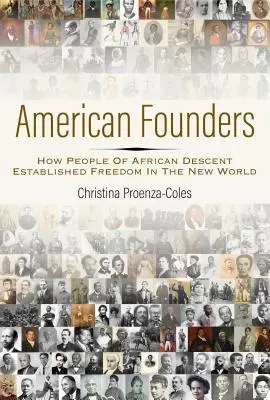Američtí zakladatelé: Jak lidé afrického původu prosadili svobodu v Novém světě - American Founders: How People of African Descent Established Freedom in the New World