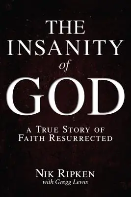 Boží šílenství: Pravdivý příběh o vzkříšené víře - The Insanity of God: A True Story of Faith Resurrected
