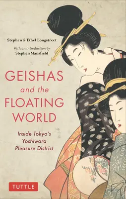 Gejši a plovoucí svět: Tokijská zábavní čtvrť Jošiwara: Gishy: svět, ve kterém se pohybují ženy a ženy - Geishas and the Floating World: Inside Tokyo's Yoshiwara Pleasure District