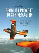 Z Jet Provost na Strikemaster: A Definitive History of the Basic and Counter-Insurgent Aircraft at Home and Overseas (Definitivní historie základních a protipovstaleckých letounů doma i v zahraničí) - From Jet Provost to Strikemaster: A Definitive History of the Basic and Counter-Insurgent Aircraft at Home and Overseas