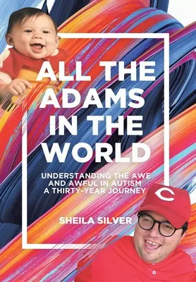 Všichni Adamové na světě: Třicetiletá cesta za porozuměním strachu a hrůzy v autismu - All the Adams in the World: Understanding the Awe and Awful in Autism A Thirty-Year Journey