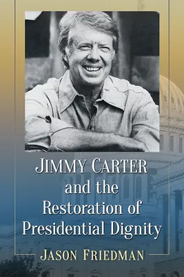 Jimmy Carter a obnova prezidentské důstojnosti - Jimmy Carter and the Restoration of Presidential Dignity