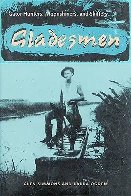 Gladesmen: Aligátoří lovci, měsíčkáři a skifaři - Gladesmen: Gator Hunters, Moonshiners, and Skiffers