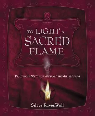 Zapálit posvátný plamen: Praktické čarodějnictví pro nové tisíciletí - To Light a Sacred Flame: Practical Witchcraft for the Millennium