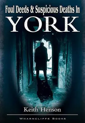 Nečisté činy a podezřelá úmrtí v Yorku - Foul Deeds and Suspicious Deaths in York