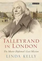 Talleyrand v Londýně: Poslední mise mistra diplomata - Talleyrand in London: The Master Diplomat's Last Mission