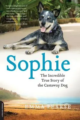 Sophie: Vydání: 1. - Sophie: The Incredible True Adventures of the Castaway Dog