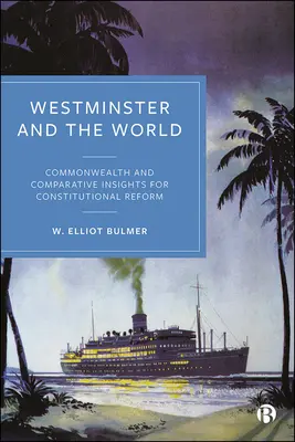 Westminster a svět: Ústavní reforma v zemích Commonwealthu a v komparativním pohledu - Westminster and the World: Commonwealth and Comparative Insights for Constitutional Reform