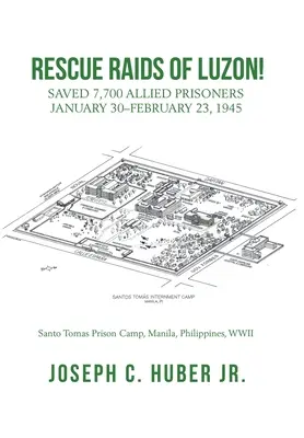 Záchranné nájezdy na Luzonu! Záchrana 7 700 spojeneckých zajatců 30. ledna - 23. února 1945 - Rescue Raids of Luzon!: Saved 7,700 Allied Prisoners January 30-February 23, 1945