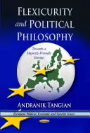 Flexikurita a politická filozofie - na cestě k Evropě přátelské k většině - Flexicurity & Political Philosophy - Towards a  Majority-Friendly Europe