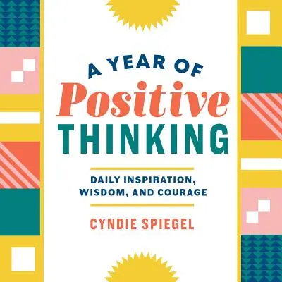 Rok pozitivního myšlení: Každodenní inspirace, moudrost a odvaha - A Year of Positive Thinking: Daily Inspiration, Wisdom, and Courage