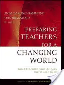 Příprava učitelů na měnící se svět: Co by se učitelé měli naučit a co by měli umět. - Preparing Teachers for a Changing World: What Teachers Should Learn and Be Able to Do